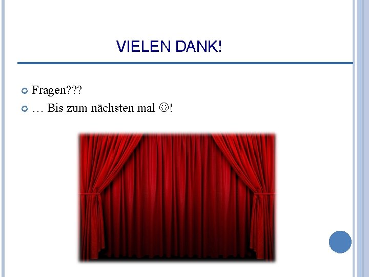 VIELEN DANK! Fragen? ? ? … Bis zum nächsten mal ! 