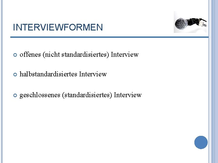 INTERVIEWFORMEN offenes (nicht standardisiertes) Interview halbstandardisiertes Interview geschlossenes (standardisiertes) Interview 