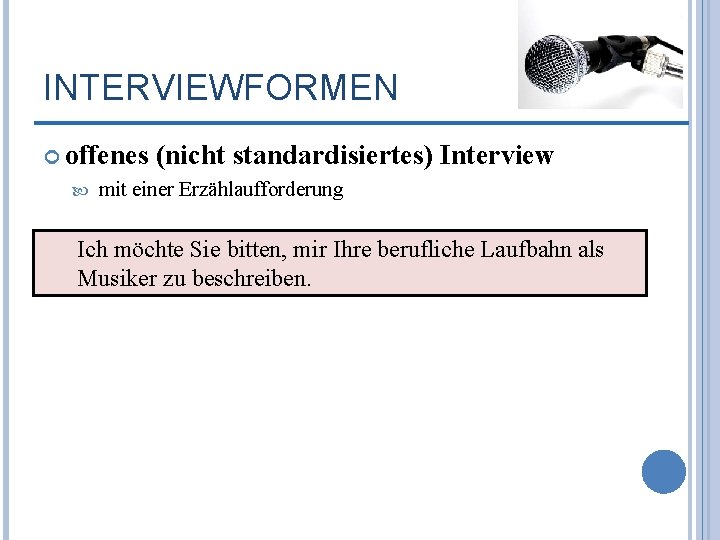 INTERVIEWFORMEN offenes (nicht standardisiertes) Interview mit einer Erzählaufforderung Ich möchte Sie bitten, mir Ihre