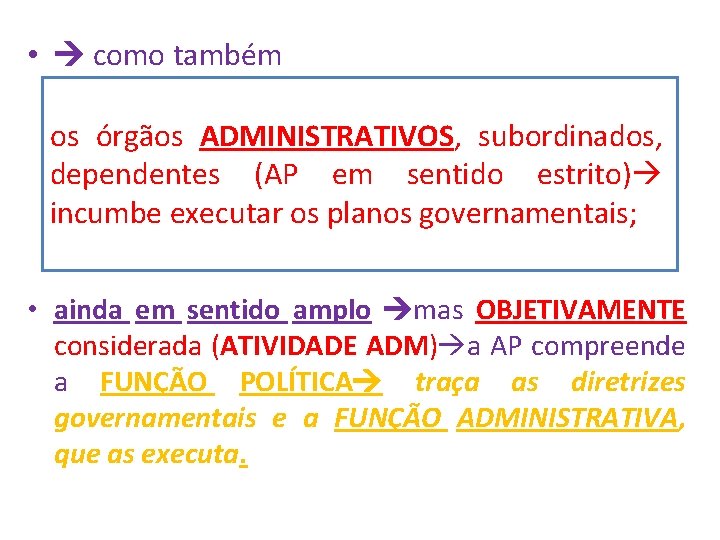  • como também os órgãos ADMINISTRATIVOS, subordinados, dependentes (AP em sentido estrito) incumbe