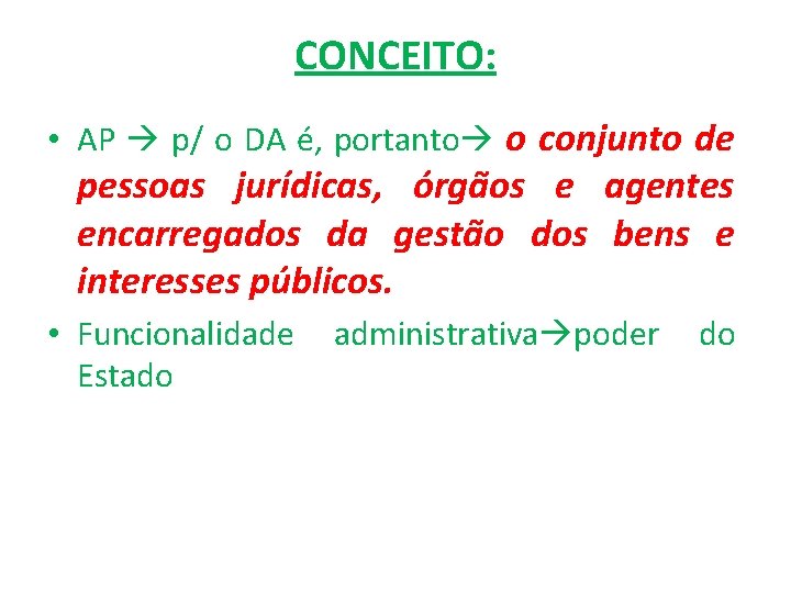 CONCEITO: • AP p/ o DA é, portanto o conjunto de pessoas jurídicas, órgãos