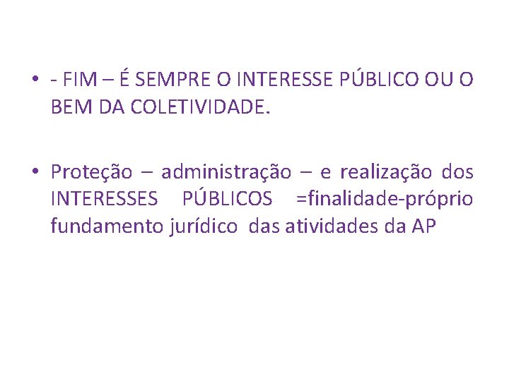  • - FIM – É SEMPRE O INTERESSE PÚBLICO OU O BEM DA