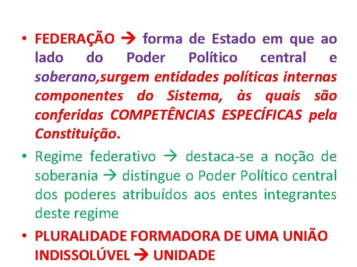  • FEDERAÇÃO forma de Estado em que ao lado do Poder Político central