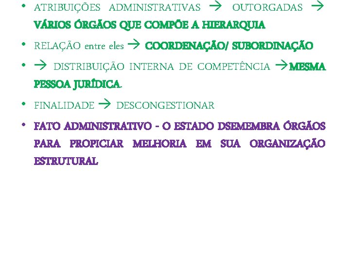  • ATRIBUIÇÕES ADMINISTRATIVAS OUTORGADAS VÁRIOS ÓRGÃOS QUE COMPÕE A HIERARQUIA • RELAÇÃO entre