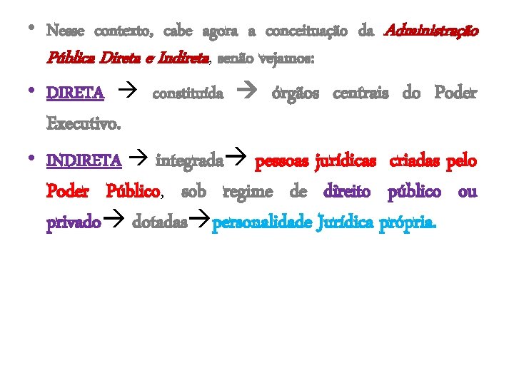 • Nesse contexto, cabe agora a conceituação da Administração Pública Direta e Indireta,