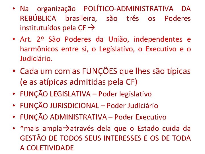  • Na organização POLÍTICO-ADMINISTRATIVA DA REBÚBLICA brasileira, são três os Poderes institutuídos pela