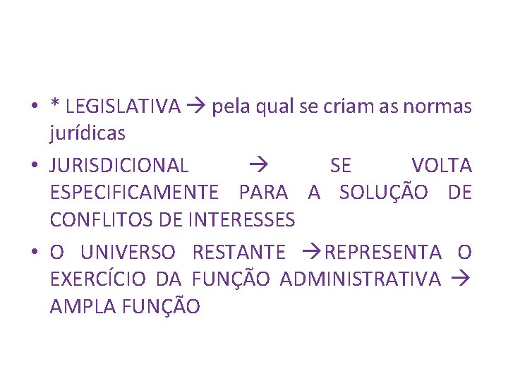  • * LEGISLATIVA pela qual se criam as normas jurídicas • JURISDICIONAL SE