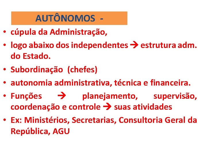 AUTÔNOMOS • cúpula da Administração, • logo abaixo dos independentes estrutura adm. do Estado.