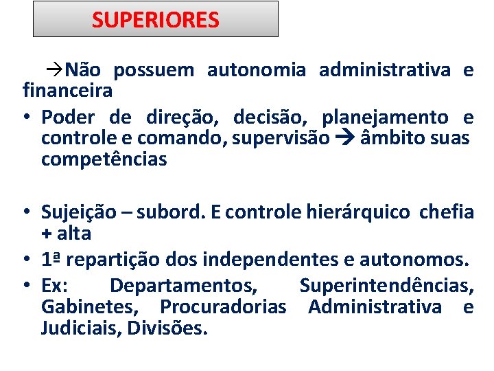 SUPERIORES Não possuem autonomia administrativa e financeira • Poder de direção, decisão, planejamento e