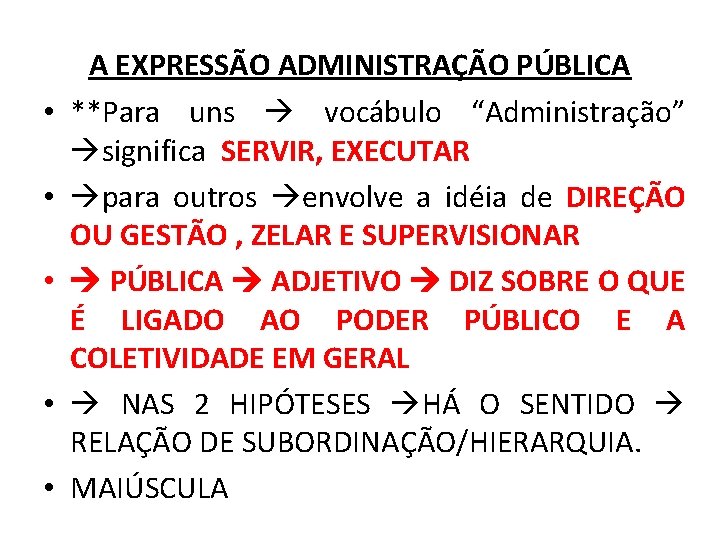  • • • A EXPRESSÃO ADMINISTRAÇÃO PÚBLICA **Para uns vocábulo “Administração” significa SERVIR,