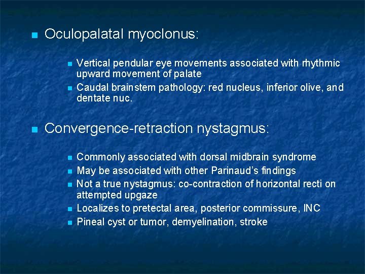 n Oculopalatal myoclonus: n n n Vertical pendular eye movements associated with rhythmic upward