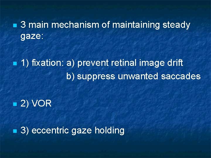 n 3 main mechanism of maintaining steady gaze: n 1) fixation: a) prevent retinal