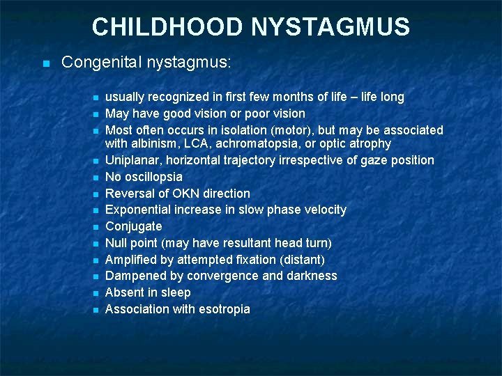 CHILDHOOD NYSTAGMUS n Congenital nystagmus: n n n n usually recognized in first few