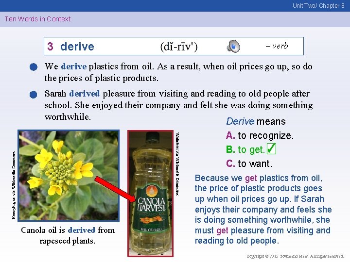 Unit Two/ Chapter 8 Ten Words in Context 3 derive – verb Sarah derived
