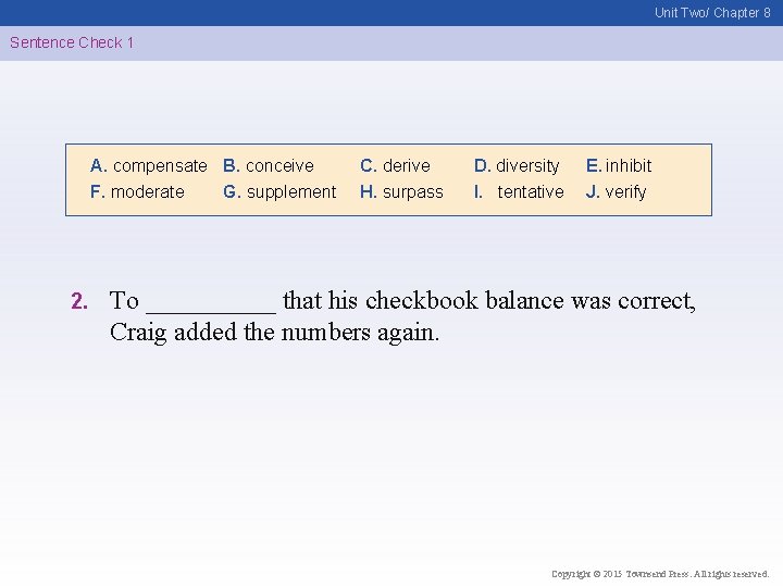 Unit Two/ Chapter 8 Sentence Check 1 A. compensate B. conceive F. moderate G.