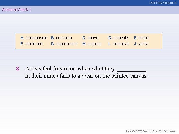 Unit Two/ Chapter 8 Sentence Check 1 A. compensate B. conceive F. moderate G.