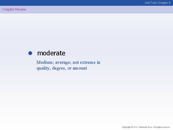 Unit Two/ Chapter 8 Chapter Review moderate Medium; average; not extreme in quality, degree,