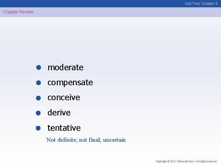 Unit Two/ Chapter 8 Chapter Review moderate compensate conceive derive tentative Not definite; not