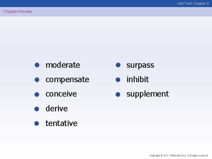 Unit Two/ Chapter 8 Chapter Review moderate surpass compensate inhibit conceive supplement derive tentative