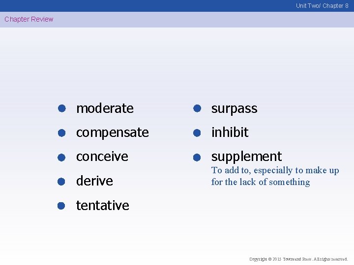 Unit Two/ Chapter 8 Chapter Review moderate surpass compensate inhibit conceive supplement derive To