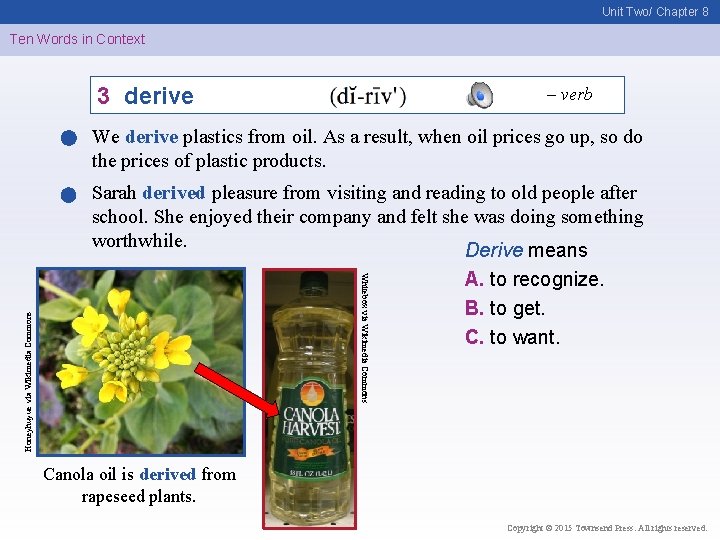 Unit Two/ Chapter 8 Ten Words in Context 3 derive – verb Sarah derived