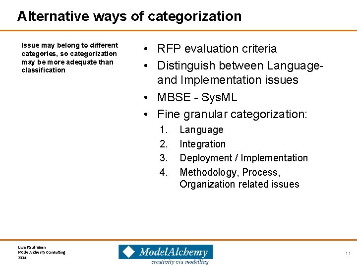 Alternative ways of categorization Issue may belong to different categories, so categorization may be