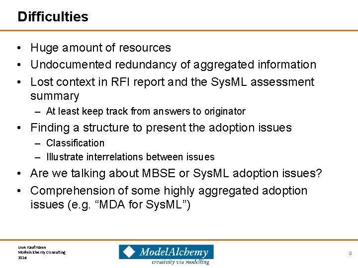 Difficulties • Huge amount of resources • Undocumented redundancy of aggregated information • Lost