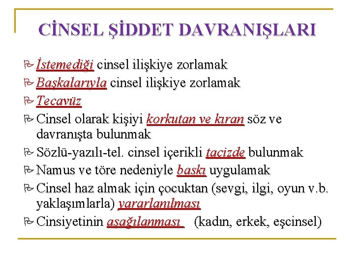 CİNSEL ŞİDDET DAVRANIŞLARI İstemediği cinsel ilişkiye zorlamak Başkalarıyla cinsel ilişkiye zorlamak Tecavüz Cinsel olarak