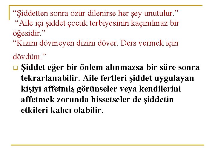 “Şiddetten sonra özür dilenirse her şey unutulur. ” “Aile içi şiddet çocuk terbiyesinin kaçınılmaz