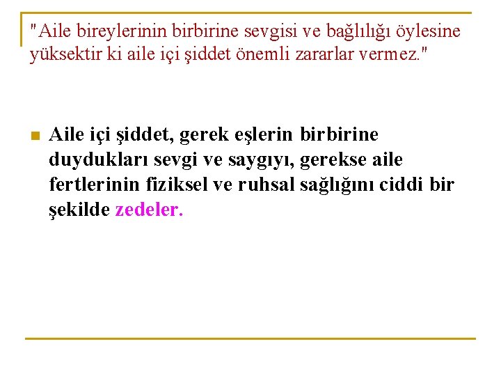 "Aile bireylerinin birbirine sevgisi ve bağlılığı öylesine yüksektir ki aile içi şiddet önemli zararlar