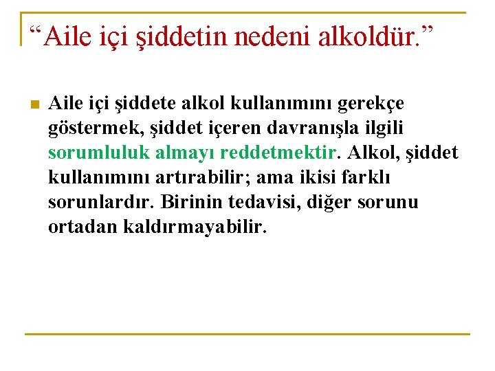 “Aile içi şiddetin nedeni alkoldür. ” n Aile içi şiddete alkol kullanımını gerekçe göstermek,