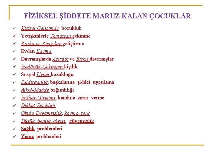 FİZİKSEL ŞİDDETE MARUZ KALAN ÇOCUKLAR ü ü ü ü Kişisel Gelişimde bozukluk Yetişkinlerle Temastan