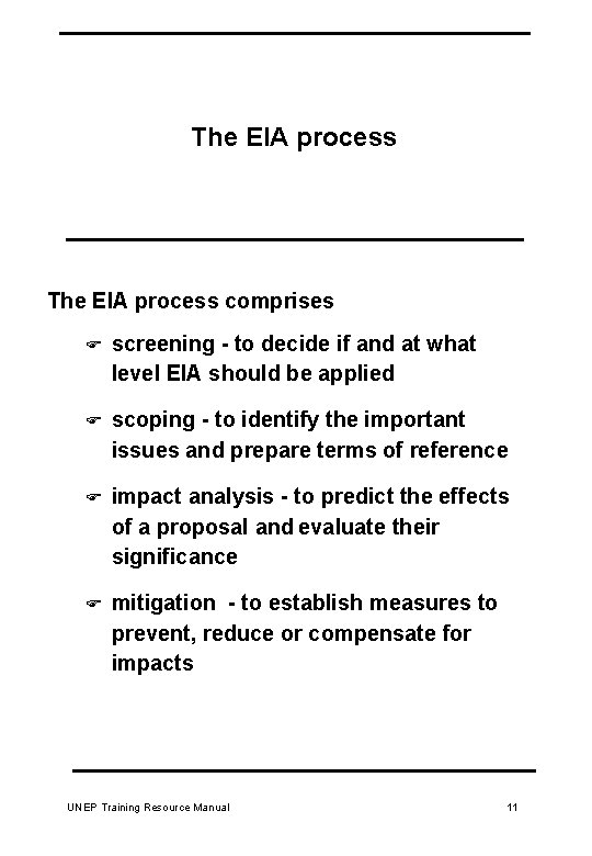 The EIA process comprises F screening - to decide if and at what level