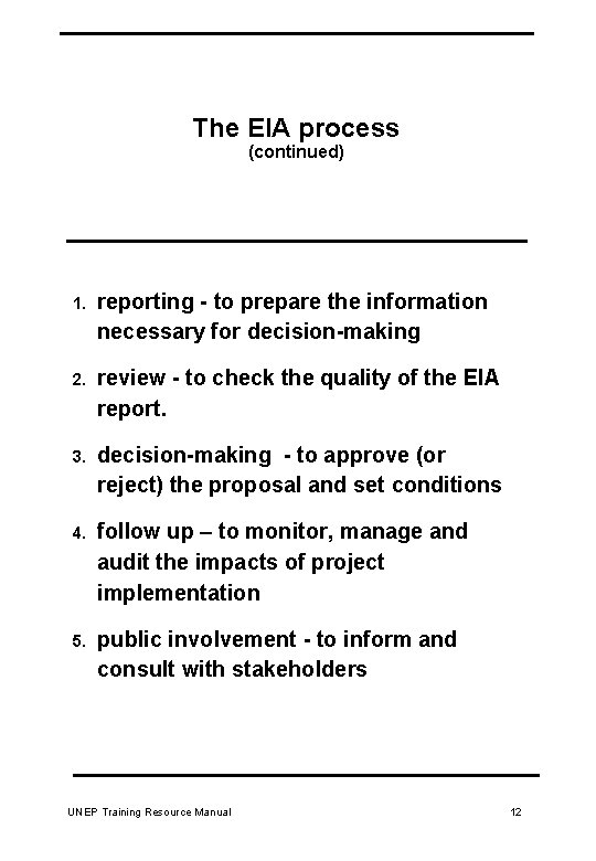 The EIA process (continued) 1. reporting - to prepare the information necessary for decision-making
