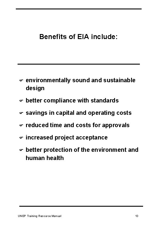 Benefits of EIA include: F environmentally sound and sustainable design F better compliance with