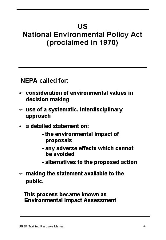 US National Environmental Policy Act (proclaimed in 1970) NEPA called for: F consideration of