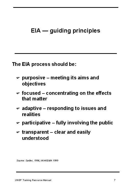 EIA — guiding principles The EIA process should be: F purposive – meeting its