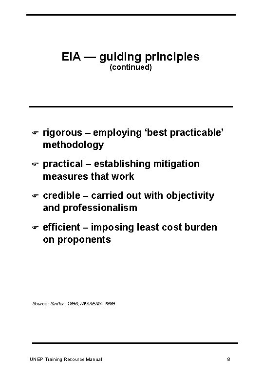 EIA — guiding principles (continued) F rigorous – employing ‘best practicable’ methodology F practical