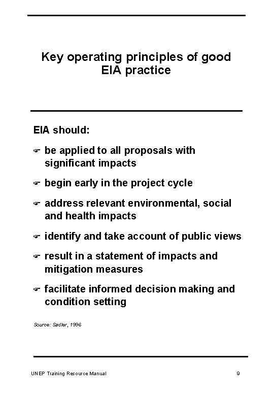 Key operating principles of good EIA practice EIA should: F be applied to all