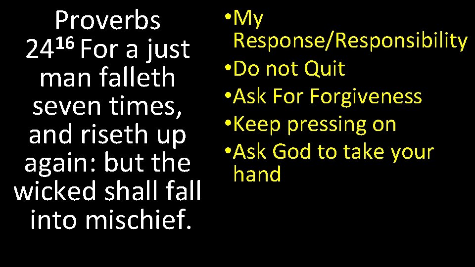 Proverbs 16 24 For a just man falleth seven times, and riseth up again: