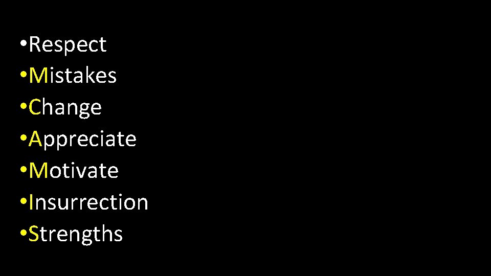  • Respect • Mistakes • Change • Appreciate • Motivate • Insurrection •