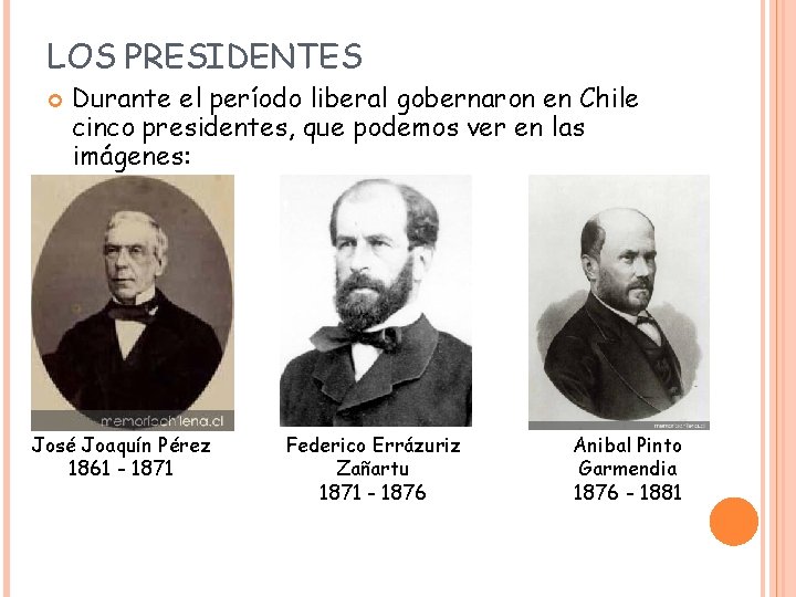 LOS PRESIDENTES Durante el período liberal gobernaron en Chile cinco presidentes, que podemos ver