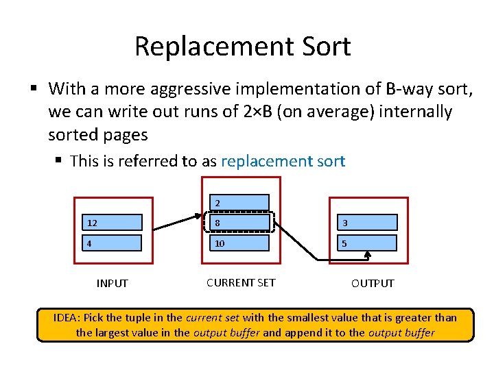 Replacement Sort § With a more aggressive implementation of B-way sort, we can write Replacement Sort § With a more aggressive implementation of B-way sort, we can write
