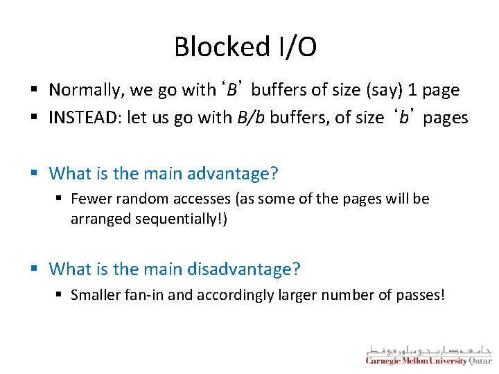Blocked I/O § Normally, we go with‘B’ buffers of size (say) 1 page § Blocked I/O § Normally, we go with‘B’ buffers of size (say) 1 page §