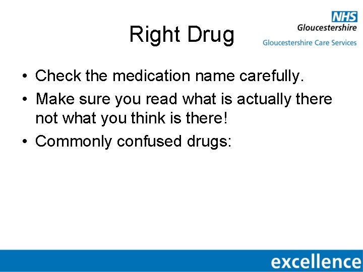 Right Drug • Check the medication name carefully. • Make sure you read what