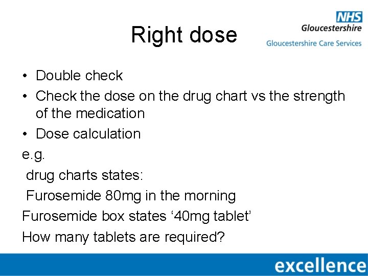 Right dose • Double check • Check the dose on the drug chart vs