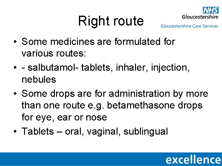 Right route • Some medicines are formulated for various routes: • - salbutamol- tablets,