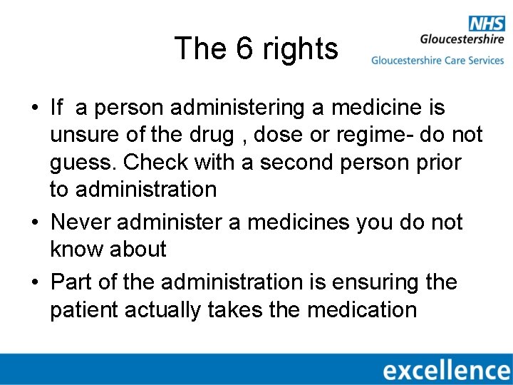 The 6 rights • If a person administering a medicine is unsure of the