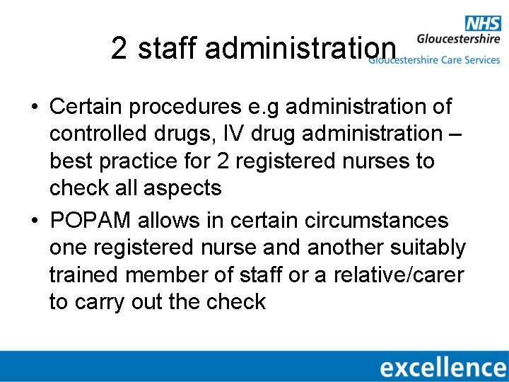 2 staff administration • Certain procedures e. g administration of controlled drugs, IV drug