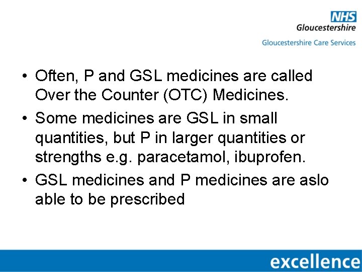  • Often, P and GSL medicines are called Over the Counter (OTC) Medicines.